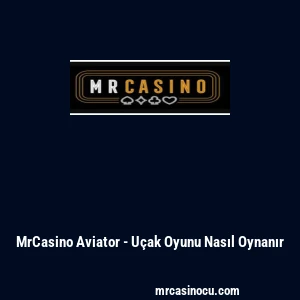 MrCasino Aviator - U&ccedil;ak Oyunu Nasıl Oynanır