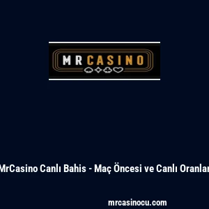 MrCasino Canlı Bahis - Ma&ccedil; &Ouml;ncesi ve Canlı Oranlar