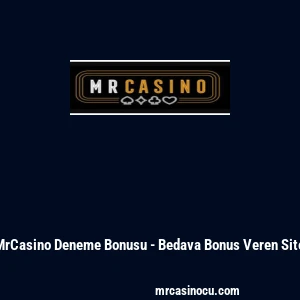 MrCasino Deneme Bonusu - Bedava Bonus Veren Site