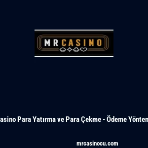 MrCasino Para Yatırma ve Para &Ccedil;ekme - &Ouml;deme Y&ouml;ntemleri