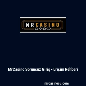 MrCasino Sorunsuz Giriş - Erişim Rehberi