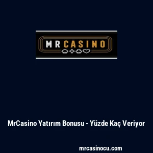 MrCasino Yatırım Bonusu - Y&uuml;zde Ka&ccedil; Veriyor